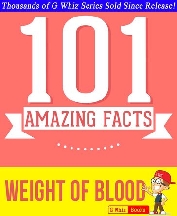 The Weight of Blood - 101 Amazing Facts You Didn't Know - G Whiz