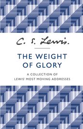 The Weight of Glory: A Collection of Lewis