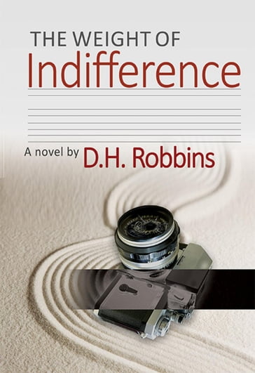 The Weight of Indifference - D.H. Robbins