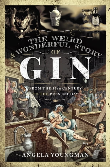 The Weird & Wonderful Story of Gin - Angela Youngman