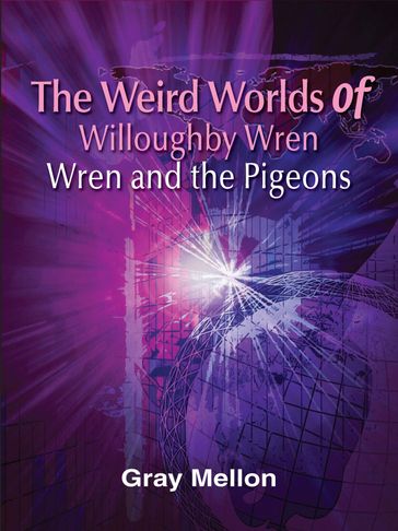 The Weird Worlds of Willoughby Wren - Gray Mellon