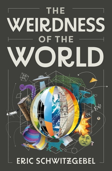 The Weirdness of the World - Eric Schwitzgebel