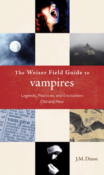 The Weiser Field Guide to Vampires - J.M. Dixson