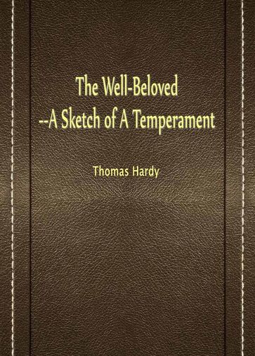 The Well-Beloved--A Sketch Of A Temperament - Hardy Thomas