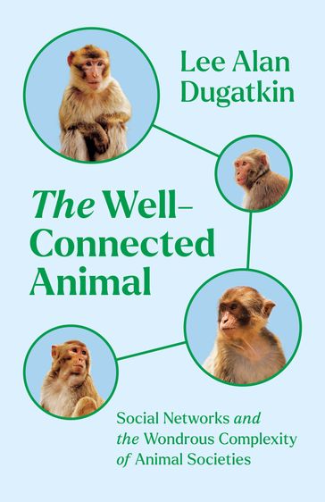 The Well-Connected Animal - Lee Alan Dugatkin