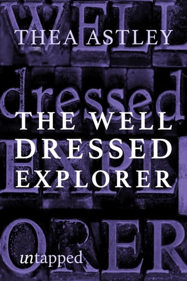 The Well Dressed Explorer - Thea Astley