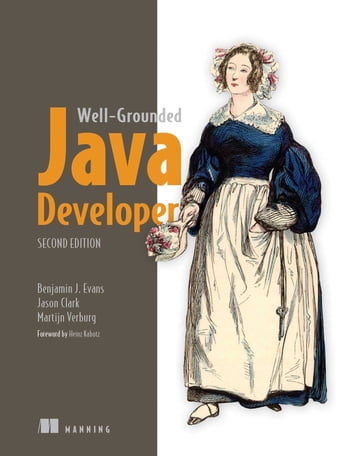 The Well-Grounded Java Developer, Second Edition - Benjamin Evans - Martijn Verburg - Jason Clark