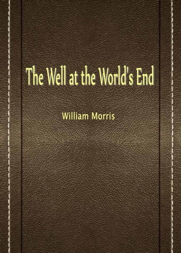 The Well at the World's End - William Morris