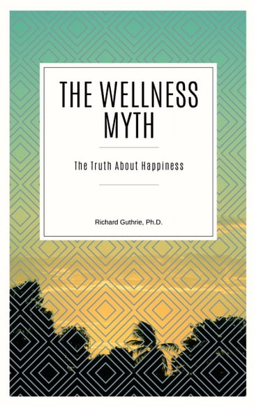 The Wellness Myth - Richard Guthrie