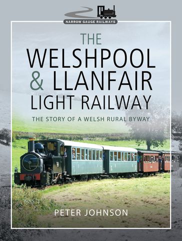 The Welshpool & Llanfair Light Railway - Peter Johnson