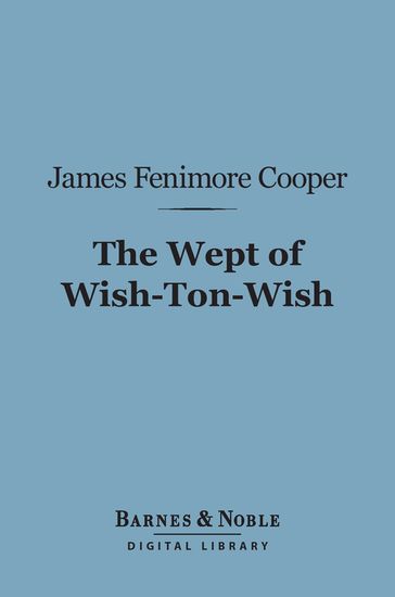 The Wept of Wish-Ton-Wish (Barnes & Noble Digital Library) - James Fenimore Cooper