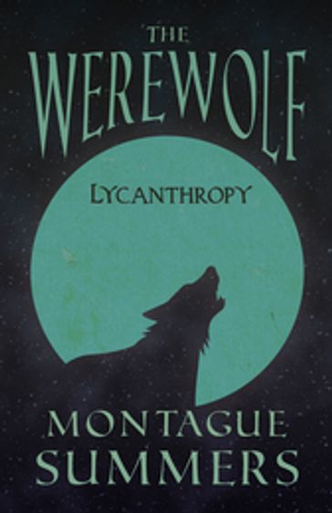The Werewolf - Lycanthropy (Fantasy and Horror Classics) - Montague Summers