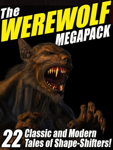 The Werewolf Megapack - Jay Lake - Nina Kiriki Hoffman - John Gregory Betancourt - Hector Hugh Munro (Saki) - Chelsea Quinn Yarbro - Alexandre Dumas - Guy de Maupassant - Kipling Rudyard