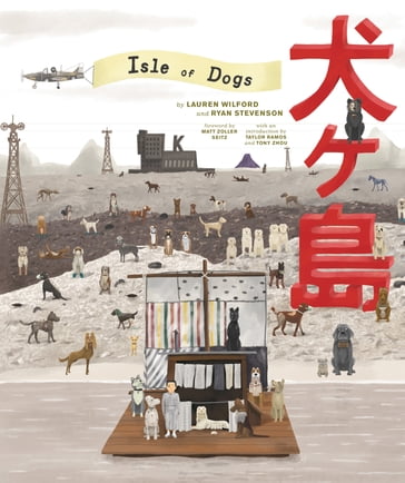 The Wes Anderson Collection: Isle of Dogs - Lauren Wilford - RYAN STEVENSON - Wes Anderson