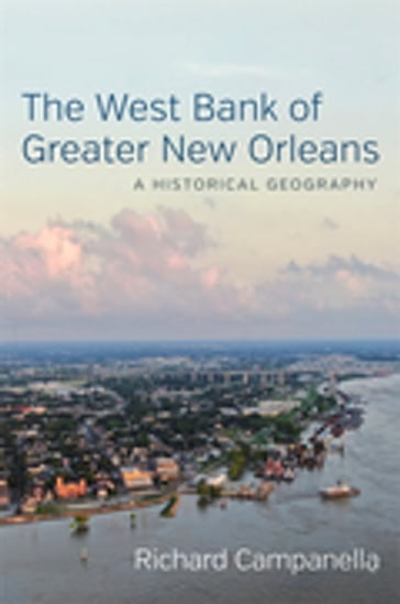 The West Bank of Greater New Orleans - Richard Campanella