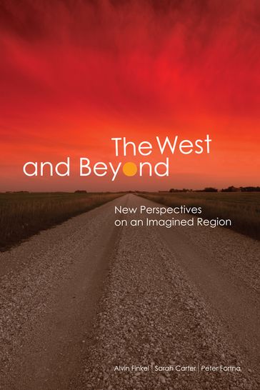 The West and Beyond - Alvin Finkel - Sarah Carter - Peter Fortna