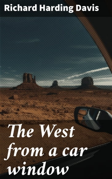 The West from a car window - Richard Harding Davis