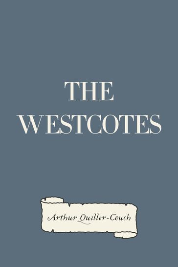 The Westcotes - Arthur Quiller-Couch
