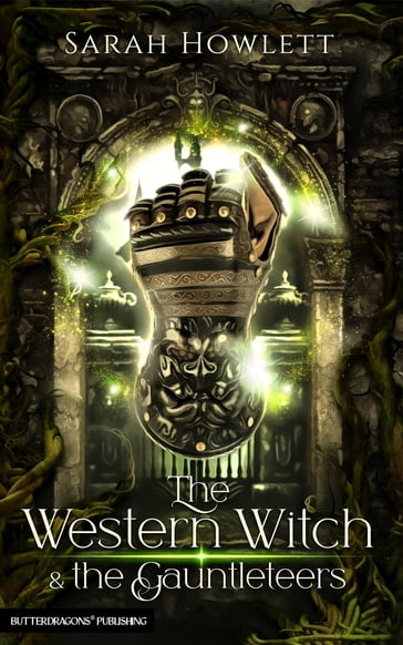 The Western Witch and the Gauntleteers - Sarah Howlett