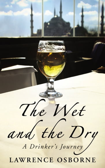 The Wet And The Dry - Lawrence Osborne