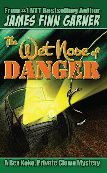 The Wet Nose of Danger: A Rex Koko, Private Clown Mystery #3 - James Finn Garner