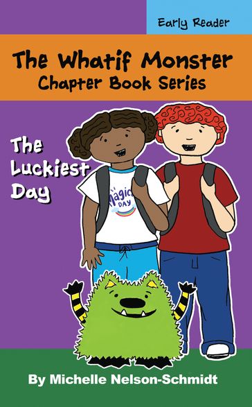 The Whatif Monster Chapter Book Series: The Luckiest Day - Michelle Nelson-Schmidt