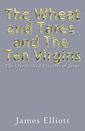 The Wheat and Tares and the Ten Virgins