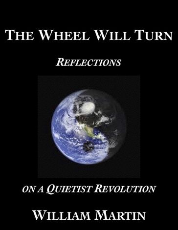 The Wheel Will Turn: Reflections on a Quietist Revolution - William Martin