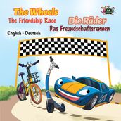 The Wheels: The Friendship Race Die Räder: Das Freundschaftsrennen (English German Bilingual Children s Book)