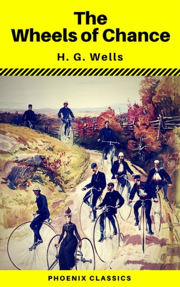 The Wheels of Chance (Phoenix Classics) - H. G. Wells - Phoenix Classics