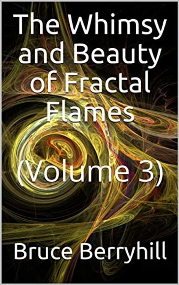 The Whimsy and Beauty of Fractal Flames - Bruce Berryhill