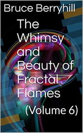 The Whimsy and Beauty of Fractal Flames