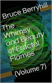 The Whimsy and Beauty of Fractal Flames