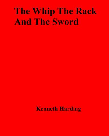 The Whip The Rack And The Sword - Kenneth Harding
