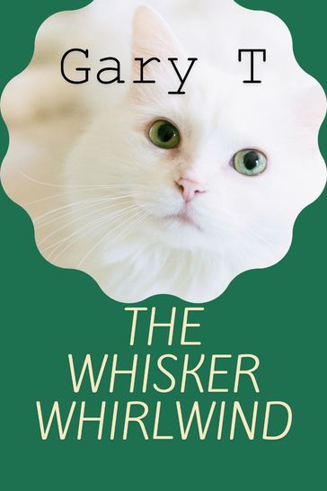 The Whisker Whirlwind - Gary T