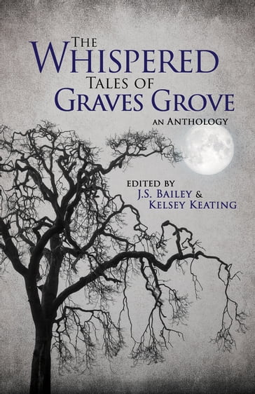 The Whispered Tales of Graves Grove - Elise Manion - J.S. Bailey - Kelsey Keating - Mackenzie Flohr - MATTHEW HOWE