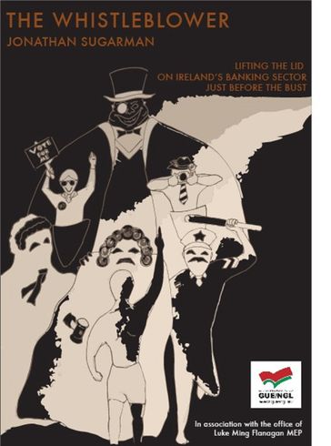 The Whistleblower: Lifting The Lid On Ireland's Banking Sector Just Before The Bust - Jonathan Sugarman