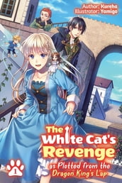 The White Cat s Revenge as Plotted from the Dragon King s Lap: Volume 1
