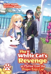 The White Cat s Revenge as Plotted from the Dragon King s Lap: Volume 6