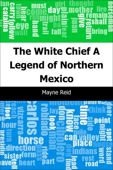 The White Chief: A Legend of Northern Mexico - Mayne Reid