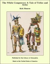 The White Conquerors: A Tale of Toltec and Aztec