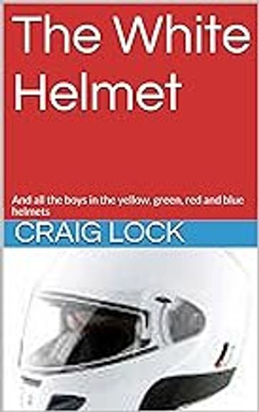 The White Helmet - Craig Lock