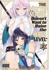 The White Mage Doesn t Want to Raise the Hero s Level Vol. 2