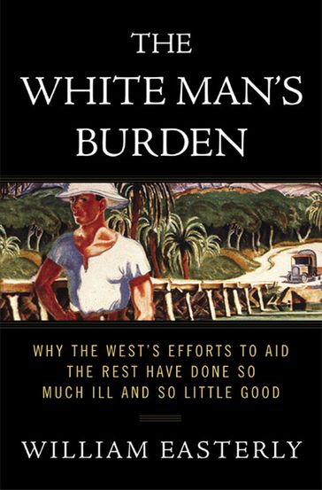 The White Man's Burden - William Easterly