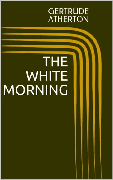 The White Morning - Gertrude Atherton