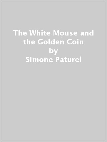 The White Mouse and the Golden Coin - Simone Paturel