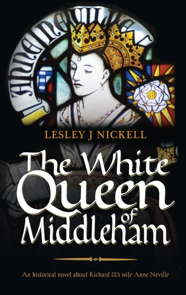 The White Queen of Middleham - Lesley J Nickell
