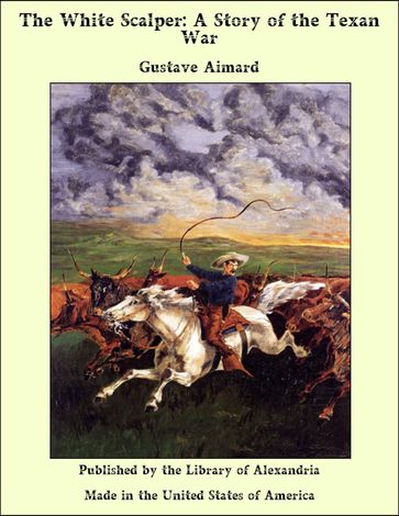 The White Scalper: A Story of the Texan War - Gustave Aimard