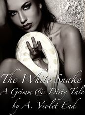 The White Snake, A Grimm and Dirty Sex Tale