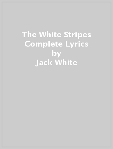 The White Stripes Complete Lyrics - Jack White